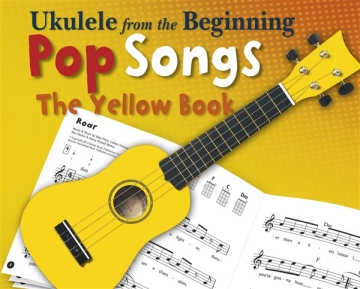 Ukulele From The Beginning - Pop Songs (Yellow Book) Ukulele Mixed Songbook