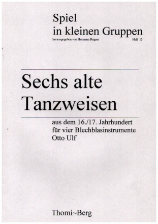 6 alte Tanzweisen aus dem 16. und 17. Jahrhundert fr 4 Blechblasinstrumente Partitur und Stimmen