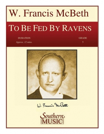 W. Francis McBeth To Be Fed By Ravens (Archive) Concert Band Partitur + Stimmen