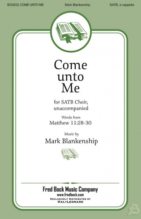 Mark Blankenship, Come Unto Me SATB a Cappella Chorpartitur