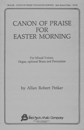 Allan Robert Petker, Canon of Praise for Easter Morning SATB Chorpartitur