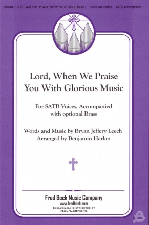 Bryan Jeffery Leech, Lord, When We Praise You With Glorious Music Chor Chorpartitur