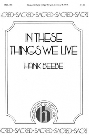 Hank Beebe, In These Things We Live SATB or Unison, Keyboard Chorpartitur