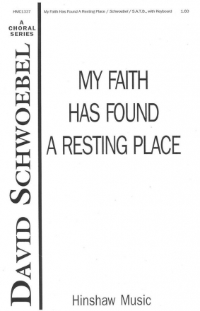 David Schwoebel, My Faith Has Found A Resting Place SATB and Keyboard Chorpartitur