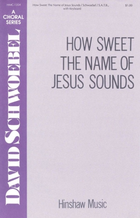 David Schwoebel, How Sweet The Name Of Jesus Sounds SATB and Keyboard Chorpartitur