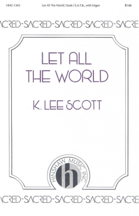 K. Lee Scott, Let All The World SATB and Keyboard Chorpartitur