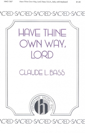 Claude Bass, Have Thine Own Way, Lord SSA, Medium Solo, Keyboard Chorpartitur