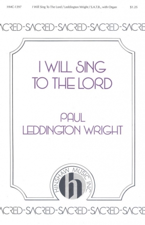 Paul Leddington Wright, I Will Sing To The Lord SATB and Organ Chorpartitur