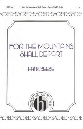 Hank Beebe, For The Mountains Shall Depart SATB, Soprano or Tenor Solo, Keyboard Chorpartitur