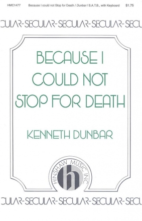 Kenneth J. Dunbar, Because I Could Not Stop For Death SATB and Keyboard Chorpartitur