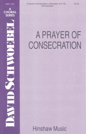 David Schwoebel, A Prayer Of Consecration SATB and Keyboard Chorpartitur