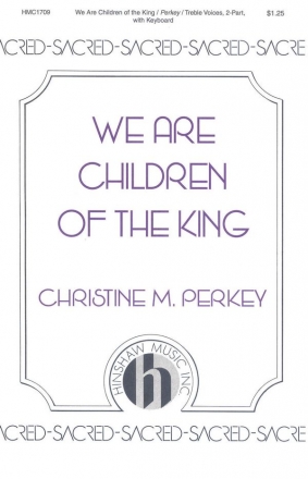 Christine Perkey, We Are Children Of The King 2-Part Choir and Keyboard Chorpartitur