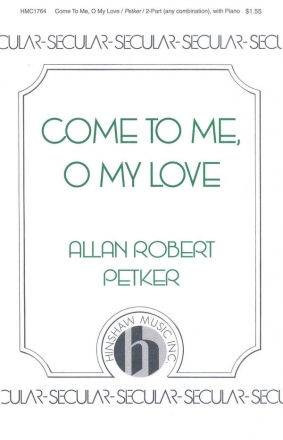 Allan Robert Petker, Come To Me, O My Love 2-Part Choir and Piano Chorpartitur