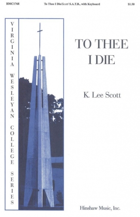 K. Lee Scott, To Thee I Die SATB and Keyboard Chorpartitur