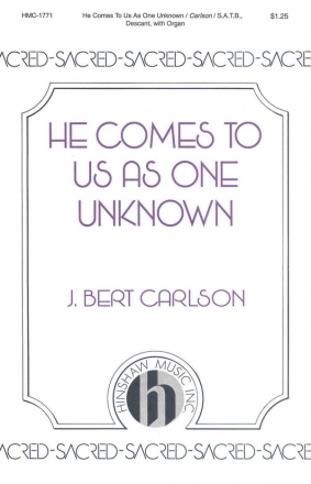 J. Bert Carlson, He Comes To Us As One Unknown SATB and Organ Chorpartitur