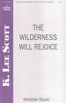 K. Lee Scott, The Wilderness Will Rejoice SATB Divisi a Cappella Chorpartitur