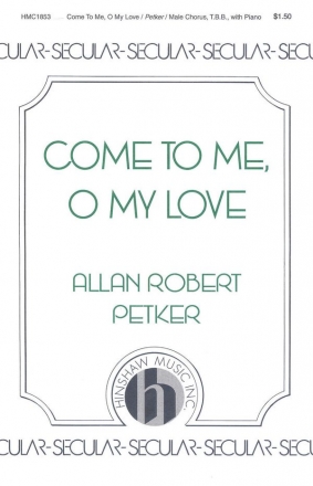 Allan Robert Petker, Come To Me, O My Love TBB, Piano Chorpartitur