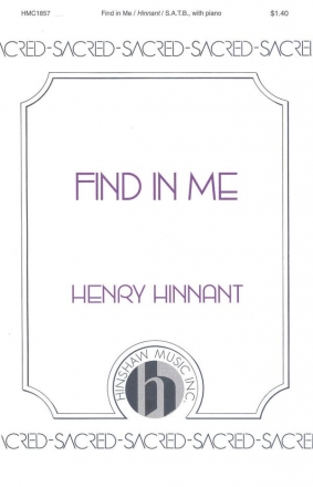 Henry Hinnant, Find In Me SATB, Piano Chorpartitur