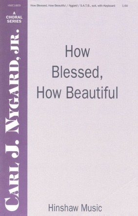 Carl Nygard, How Blessed, How Beautiful SATB and Keyboard Chorpartitur