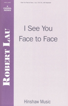 Robert Lau, I See You Face To Face SATB and Keyboard Chorpartitur