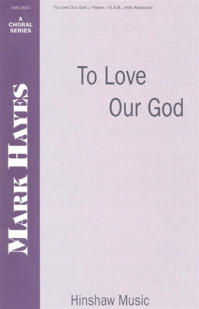 Mark Hayes, To Love Our God SAB and Keyboard Chorpartitur