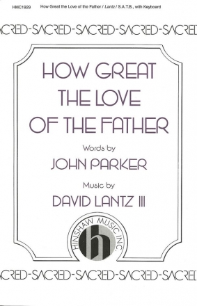 David III Lantz, How Great The Love Of The Father SATB and Keyboard Chorpartitur