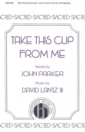 David III Lantz, Take This Cup From Me SAB, Optional 4-Part, Keyboard Chorpartitur