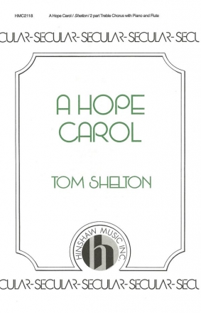 Tom Shelton, A Hope Carol 2-Part, SA, Piano and Flute Chorpartitur