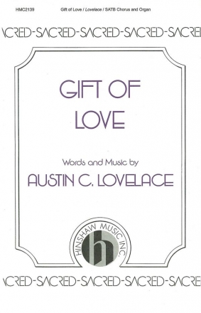 Austin C. Lovelace, Gift Of Love SATB and Organ Chorpartitur