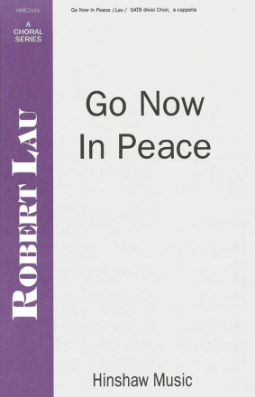 Robert Lau, Go Now In Peace SATB Divisi a Cappella Chorpartitur