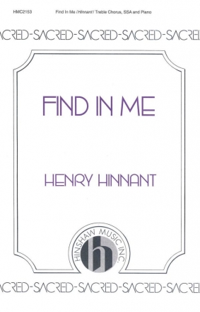 Henry Hinnant, Find In Me SSA, Piano Chorpartitur