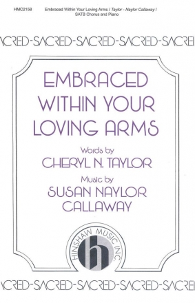 Susan Naylor Callaway, Embraced Within Your Loving Arms SATB, Piano Chorpartitur