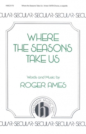 Roger Ames, Where The Seasons Take Us SATB a Cappella Chorpartitur