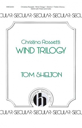 Tom Shelton, Wind Trilogy: Christina Rossetti SSA, Piano and Cello Chorpartitur