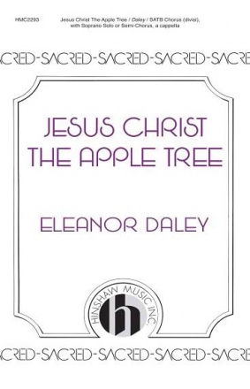 Eleanor Daley, Jesus Christ, The Apple Tree SATB Divisi with Soprano Solo, a Cappella Chorpartitur