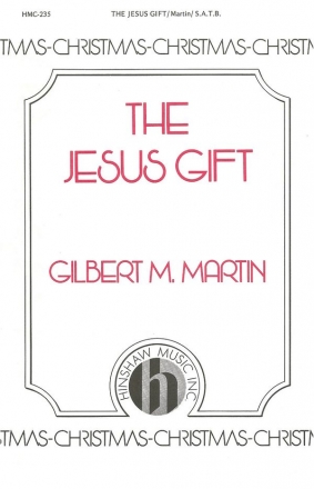 Gilbert Martin, The Jesus Gift SATB, Medium Solo, Keyboard Chorpartitur