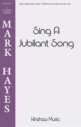 Mark Hayes, Sing A Jubilant Song SATB, Piano, Flute Optional Chorpartitur