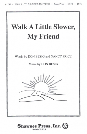 Walk a little slower, my Friend for mixed chorus and piano score