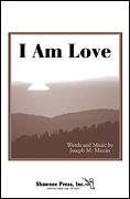 Joseph M. Martin, I Am Love SATB Chorpartitur