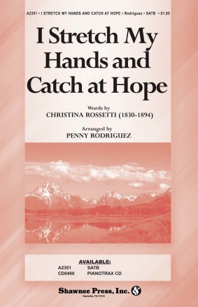 Christina Rossetti, I Stretch My Hands and Catch at Hope SATB Chorpartitur