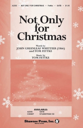 John G. Whittier_Tom Fettke, Not Only for Christmas SATB Chorpartitur