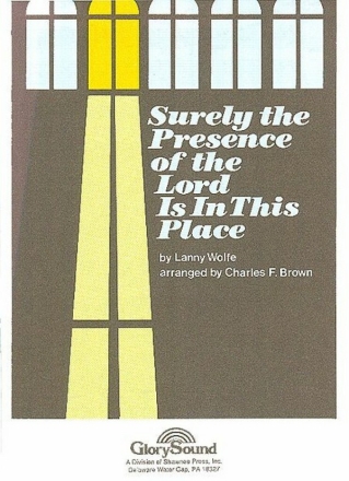 Lanny Wolfe, Surely the Presence of the Lord Is in This Place SATB Chorpartitur