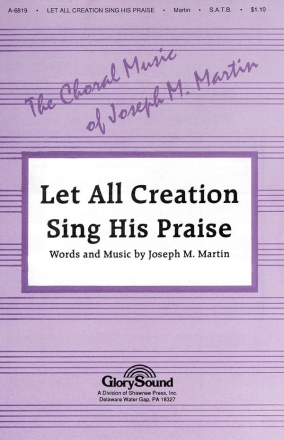 Joseph M. Martin, Let All Creation Sing His Praise SATB Chorpartitur