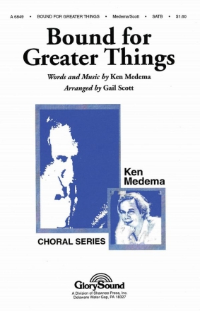 Ken Medema, Bound for Greater Things SATB Chorpartitur