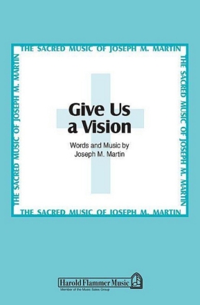 Joseph M. Martin, Give Us a Vision SATB Chorpartitur