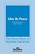 Pepper Choplin, Give Us Peace SATB Chorpartitur