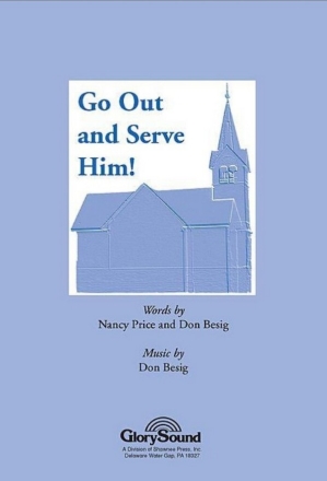 Don Besig_Nancy Price, Go Out and Serve Him! SATB Chorpartitur