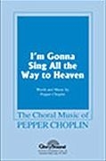 Pepper Choplin, I'm Gonna Sing All the Way to Heaven SATB Chorpartitur