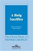 Pepper Choplin, A Holy Sacrifice SATB Chorpartitur