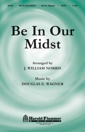 Douglas E. Wagner, Be in Our Midst SATB Chorpartitur